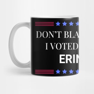 Don't Blame Me I Voted For Erin Mug